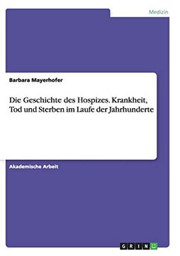 portada Die Geschichte des Hospizes. Krankheit, tod und Sterben im Laufe der Jahrhunderte (in German)