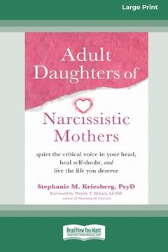 portada Adult Daughters of Narcissistic Mothers: Quiet the Critical Voice in Your Head, Heal Self-Doubt, and Live the Life You Deserve (16pt Large Print Editi (en Inglés)