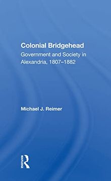 portada Colonial Bridgehead: Government and Society in Alexandria, 1807-1882 (en Inglés)