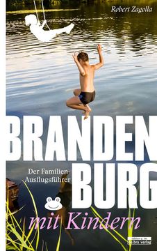 portada Brandenburg mit Kindern: Der Familien-Ausflugsführer - mit den Besten Tipps und Adressen (en Alemán)