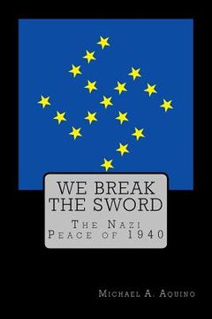 portada We Break the Sword: The Nazi Peace of 1940 (in English)