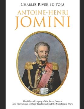 portada Antoine-Henri Jomini: The Life and Legacy of the Swiss General and His Famous Military Treatises about the Napoleonic Wars (en Inglés)