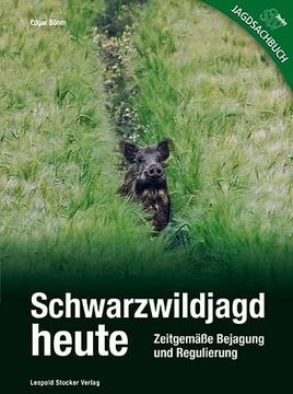 portada Schwarzwildjagd Heute: Zeitgemäße Bejagung und Regulierung (en Alemán)