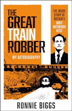 portada The Great Train Robber: My Autobiography: The Inside Story of Britain's Most Notorious Heist (en Inglés)