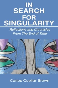 portada In Search For Singularity: Reflections and Chronicles From The End of Time (en Inglés)
