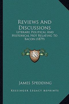 portada reviews and discussions: literary, political and historical not relating to bacon (1879) (en Inglés)