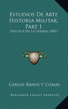 portada Estudios de Arte Historia Militar, Part 1: Politica de la Guerra (1881)