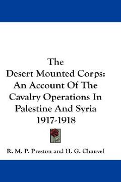 portada the desert mounted corps: an account of the cavalry operations in palestine and syria 1917-1918 (in English)