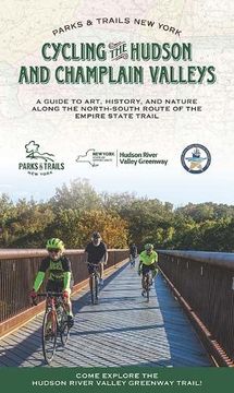 portada Cycling the Hudson and Champlain Valleys: A Guide to Art, History, and Nature Along the North-South Route of the Empire State Trail (Parks & Trails new York) (en Inglés)