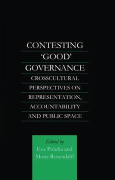 portada Contesting 'Good' Governance: Crosscultural Perspectives on Representation, Accountability and Public Space (en Inglés)