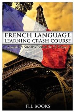 portada French Language Learning Crash Course: Learn to Speak French in 14 Days! (en Inglés)