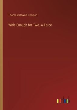 portada Wide Enough for Two. A Farce (in English)