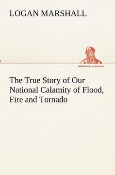 portada the true story of our national calamity of flood, fire and tornado (in English)