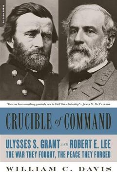 portada Crucible of Command: Ulysses S. Grant and Robert E. Lee--The War They Fought, the Peace They Forged (en Inglés)
