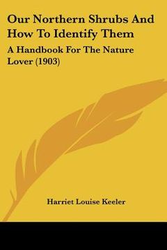 portada our northern shrubs and how to identify them: a handbook for the nature lover (1903) (en Inglés)
