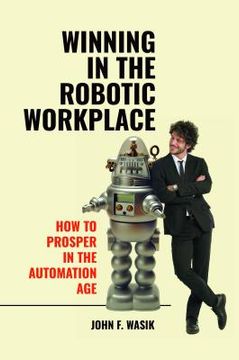 portada Winning in the Robotic Workplace: How to Prosper in the Automation Age (en Inglés)
