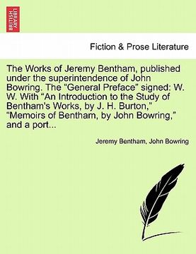 portada the works of jeremy bentham, published under the superintendence of john bowring. the "general preface" signed: w. w. with "an introduction to the stu