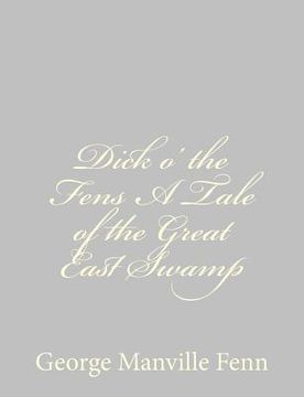 portada Dick o' the Fens A Tale of the Great East Swamp (en Inglés)