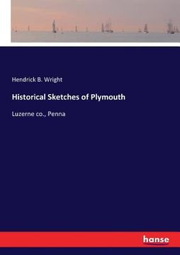 portada Historical Sketches of Plymouth: Luzerne co., Penna (en Inglés)