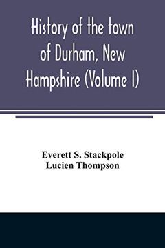 portada History of the Town of Durham, new Hampshire: (Oyster River Plantation) With Genealogical Notes (Volume i) 