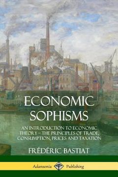 portada Economic Sophisms: An Introduction to Economic Theory, The Principles of Trade, Consumption, Prices and Taxation