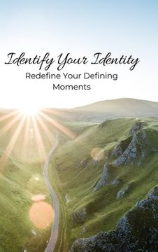 portada Identify Your Identity: Redefine Your Defining Moments (en Inglés)