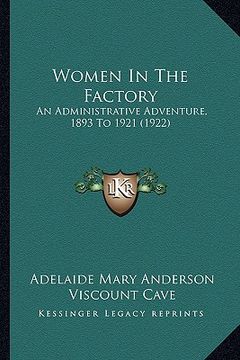 portada women in the factory: an administrative adventure, 1893 to 1921 (1922) (en Inglés)