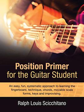 portada Position Primer for the Guitar Student: An Easy, Fun, Systematic Approach to Learning the Fingerboard, Technique, Chords, Movable Scale Forms, Keys and Improvising. (en Inglés)