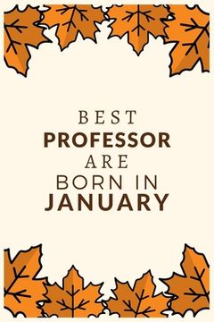 portada Best Professor Are Born in January: Best gift for Professor to show appreciation, retirement, for women or men-Gift Idea for Christmas or Birthday. (en Inglés)