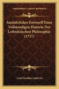 portada Ausfuhrlicher Entwurff Einer Vollstandigen Historie Der Leibnitzischen Philosophie (1737) (en Alemán)
