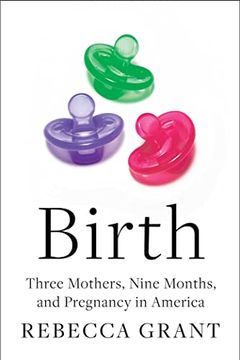 portada Birth: Three Mothers, Nine Months, and Pregnancy in America (en Inglés)
