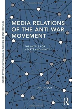 portada Media Relations of the Anti-War Movement: The Battle for Hearts and Minds (Routledge Studies in Global Information, Politics and Society)