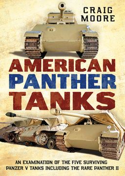 portada American Panther Tanks: An Examination of the Five Surviving Panzer V Tanks Including the Rare Panther II (en Inglés)
