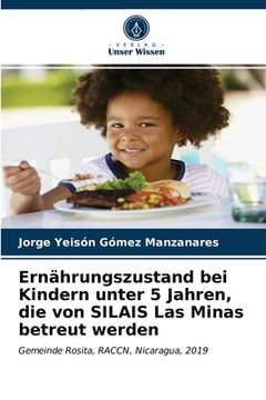 portada Ernährungszustand bei Kindern unter 5 Jahren, die von SILAIS Las Minas betreut werden (in German)