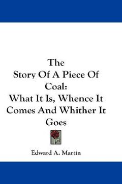 portada the story of a piece of coal: what it is, whence it comes and whither it goes (en Inglés)