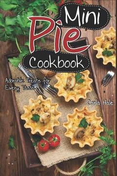 portada Mini Pie Cookbook: Adorable Treats for Every Taste (en Inglés)