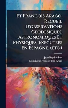 portada Et Francois Arago. Recueil D'observations Geodesiques, Astronomiques et Physiques, Executees en Espagne. (in French)