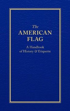 portada The American Flag: A Handbook of History Etiquette (Hardback) (en Inglés)