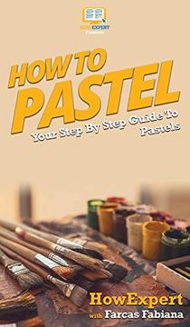 portada How to Pastel: Your Step by Step Guide to Pastels 
