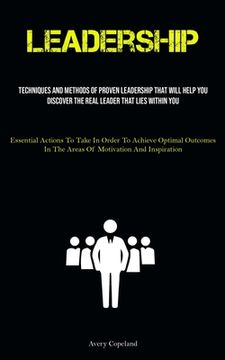 portada Leadership: Techniques And Methods Of Proven Leadership That Will Help You Discover The Real Leader That Lies Within You (Essentia (en Inglés)