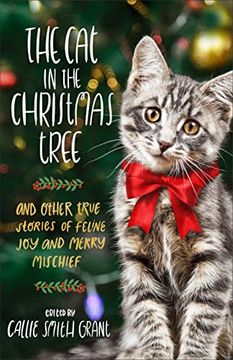portada The cat in the Christmas Tree: And Other True Stories of Feline joy and Merry Mischief (en Inglés)