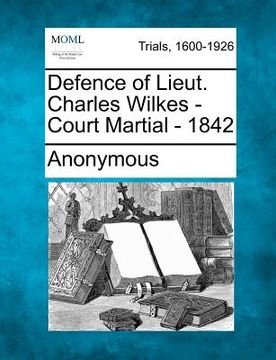 portada defence of lieut. charles wilkes - court martial - 1842