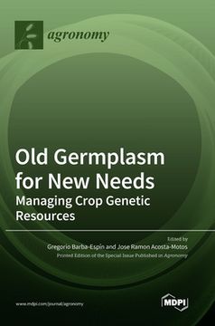 portada Old Germplasm for New Needs: Managing Crop Genetic Resources (in English)