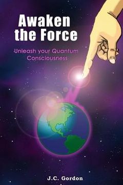 portada Awaken the Force: Unleash your Quantum Consciousness (en Inglés)