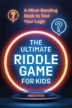 portada The Ultimate Riddle Game for Kids: A Mind-Bending Book to Test Your Logic (en Inglés)