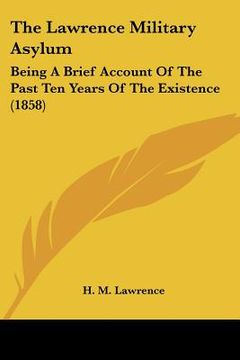 portada the lawrence military asylum: being a brief account of the past ten years of the existence (1858) (en Inglés)