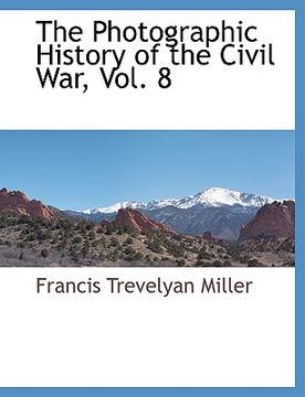 portada the photographic history of the civil war, vol. 8 (en Inglés)