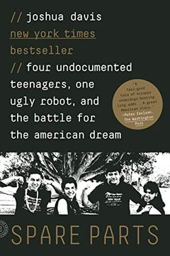 portada Spare Parts: Four Undocumented Teenagers, one Ugly Robot, and the Battle for the American Dream (en Inglés)
