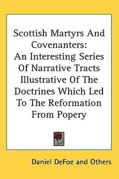 portada scottish martyrs and covenanters: an interesting series of narrative tracts illustrative of the doctrines which led to the reformation from popery