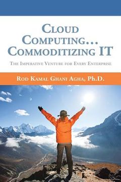 portada Cloud Computing... Commoditizing IT: The Imperative Venture For Every Enterprise (in English)